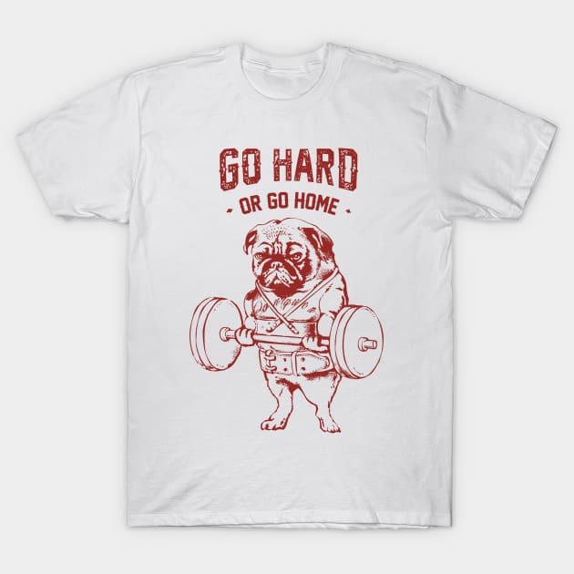 Go Hard or Go Home Pug T-Shirt by huebucket